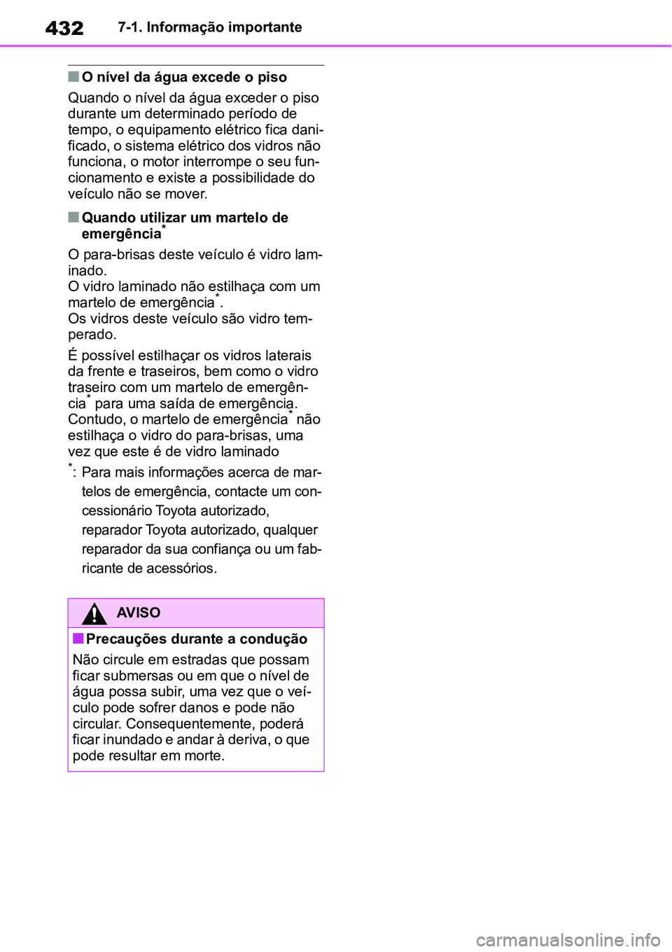 TOYOTA YARIS CROSS 2022 Manual de utilização (in Portuguese) 4327-1. Informação importante
O nível da água excede o piso
Quando o nível da água exceder o piso
durante um determinado período de
tempo, o equipamento elétrico fica dani-
ficado, o sist TOYOTA YARIS CROSS 2022 Manual de utilização (in Portuguese) 4327-1. Informação importante
O nível da água excede o piso
Quando o nível da água exceder o piso
durante um determinado período de
tempo, o equipamento elétrico fica dani-
ficado, o sist