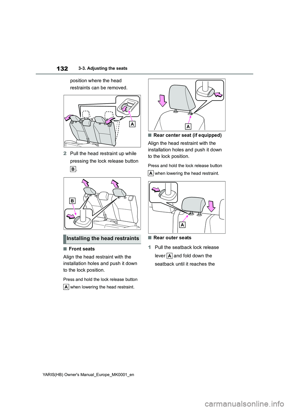 TOYOTA YARIS HATCHBACK 2021  Owners Manual 132
YARIS(HB) Owners Manual_Europe_MK0001_en
3-3. Adjusting the seats
position where the head 
restraints can be removed.
2Pull the head restraint up while 
pressing the lock release button 
.
■Fro