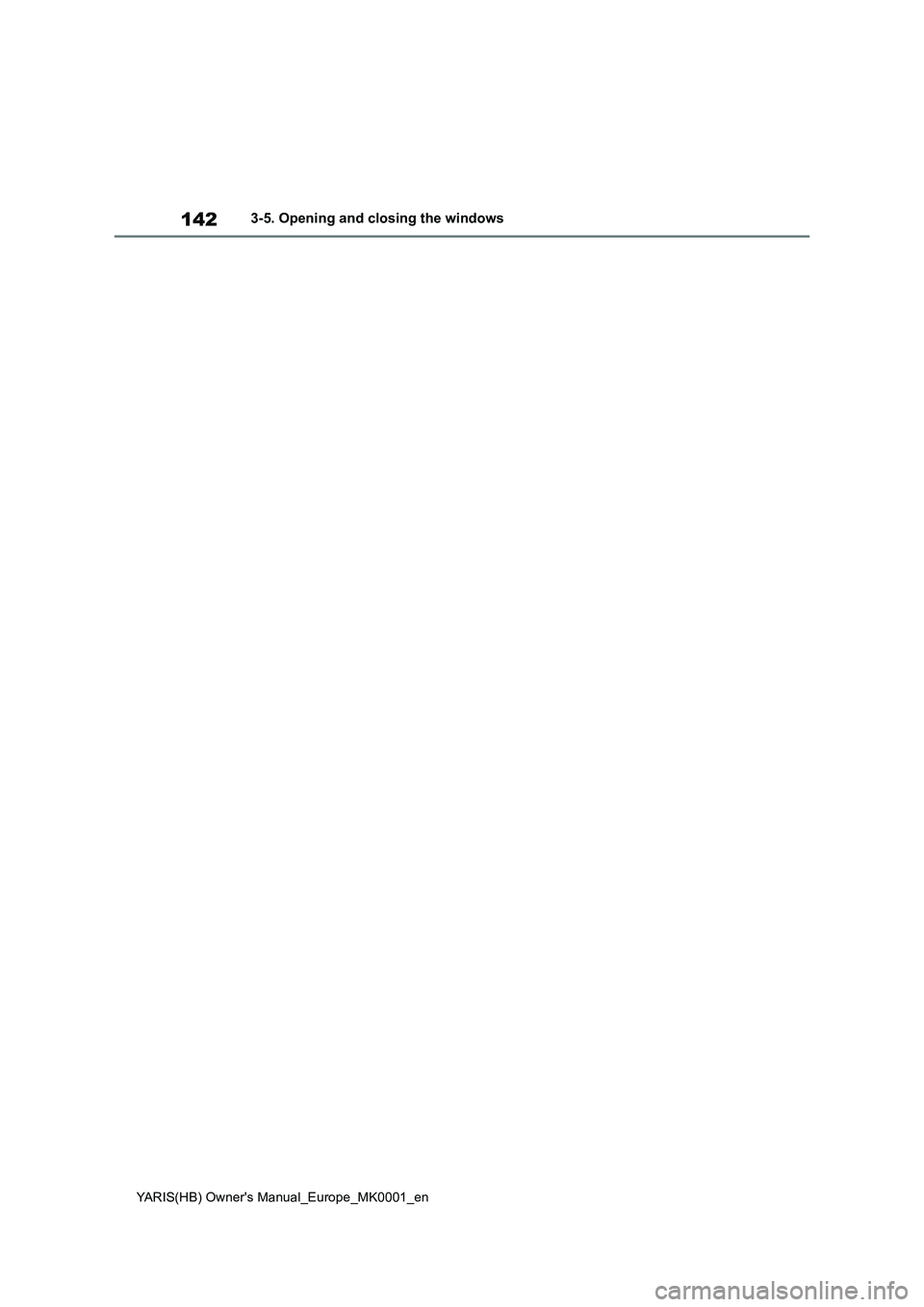 TOYOTA YARIS HATCHBACK 2021  Owners Manual 142
YARIS(HB) Owners Manual_Europe_MK0001_en
3-5. Opening and closing the windows 