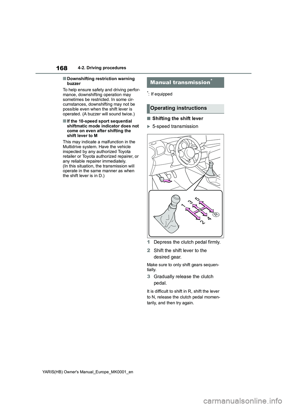 TOYOTA YARIS HATCHBACK 2021 Owners Manual 168
YARIS(HB) Owners Manual_Europe_MK0001_en
4-2. Driving procedures
■Downshifting restriction warning
buzzer
To help ensure safety and driving perfor- mance, downshifting operation may
someti TOYOTA YARIS HATCHBACK 2021 Owners Manual 168
YARIS(HB) Owners Manual_Europe_MK0001_en
4-2. Driving procedures
■Downshifting restriction warning
buzzer
To help ensure safety and driving perfor- mance, downshifting operation may
someti