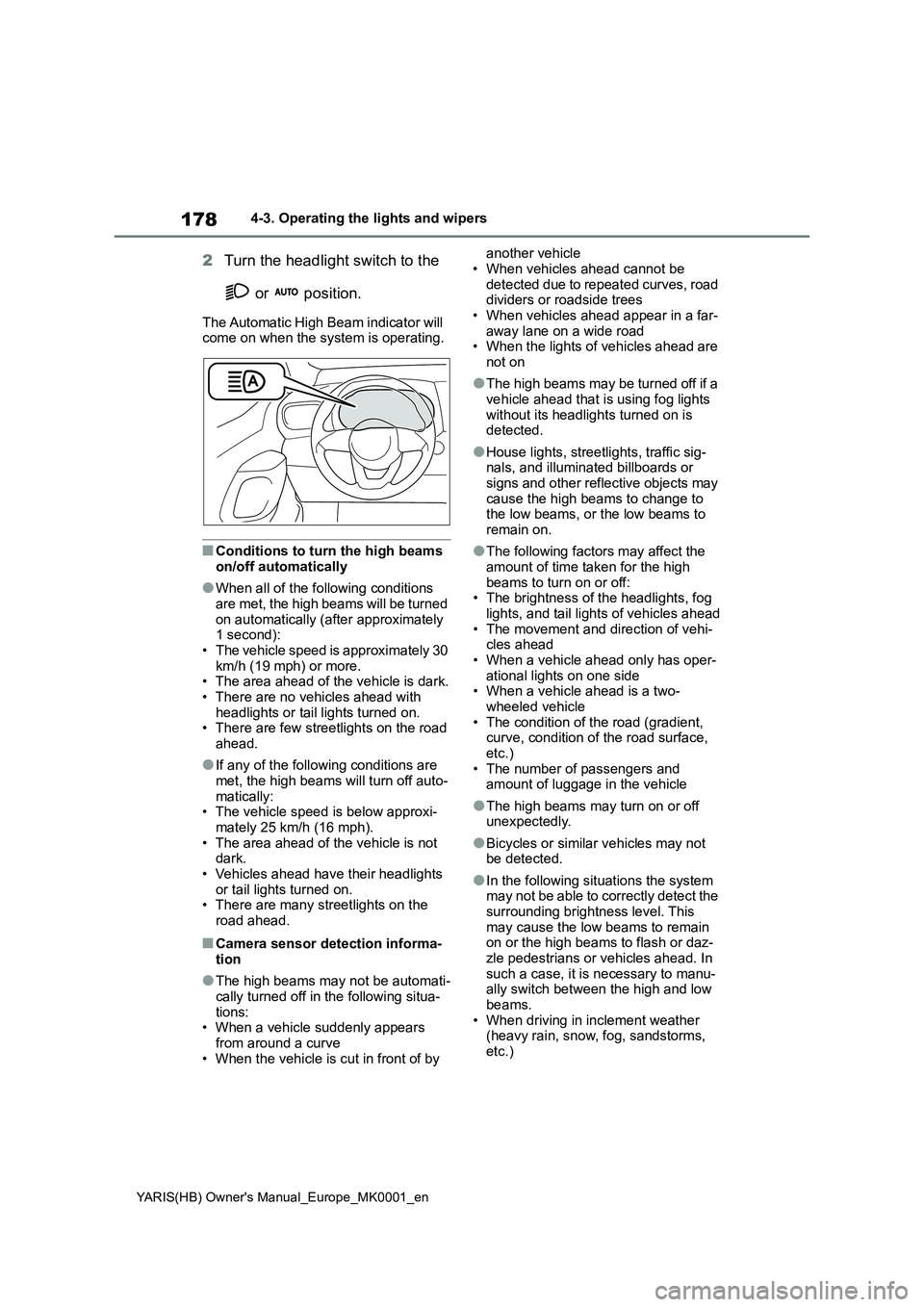 TOYOTA YARIS HATCHBACK 2021 Owners Manual 178
YARIS(HB) Owners Manual_Europe_MK0001_en
4-3. Operating the lights and wipers
2Turn the headlight switch to the
or position.
The Automatic High Beam indicator will
come on when the system is TOYOTA YARIS HATCHBACK 2021 Owners Manual 178
YARIS(HB) Owners Manual_Europe_MK0001_en
4-3. Operating the lights and wipers
2Turn the headlight switch to the
or position.
The Automatic High Beam indicator will
come on when the system is