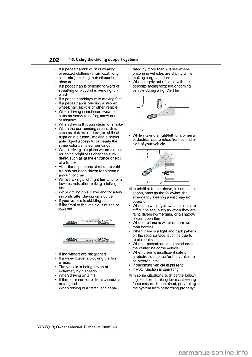 TOYOTA YARIS HATCHBACK 2021 Owners Manual 202
YARIS(HB) Owners Manual_Europe_MK0001_en
4-5. Using the driving support systems
• If a pedestrian/bicyclist is wearing
oversized clothing (a rain coat, long
skirt, etc.), making their silhoue TOYOTA YARIS HATCHBACK 2021 Owners Manual 202
YARIS(HB) Owners Manual_Europe_MK0001_en
4-5. Using the driving support systems
• If a pedestrian/bicyclist is wearing
oversized clothing (a rain coat, long
skirt, etc.), making their silhoue