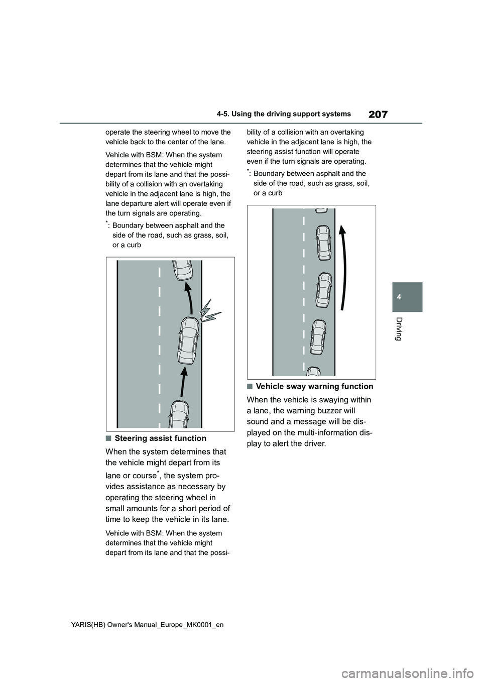 TOYOTA YARIS HATCHBACK 2021 Owners Manual 207
4
YARIS(HB) Owners Manual_Europe_MK0001_en
4-5. Using the driving support systems
Driving
operate the steering wheel to move the
vehicle back to the center of the lane.
Vehicle with BSM: When th TOYOTA YARIS HATCHBACK 2021 Owners Manual 207
4
YARIS(HB) Owners Manual_Europe_MK0001_en
4-5. Using the driving support systems
Driving
operate the steering wheel to move the
vehicle back to the center of the lane.
Vehicle with BSM: When th