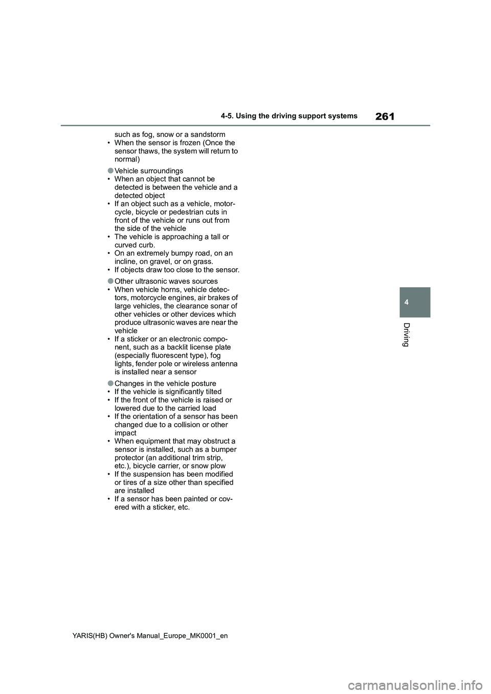TOYOTA YARIS HATCHBACK 2021 Owners Manual 261
4
YARIS(HB) Owners Manual_Europe_MK0001_en
4-5. Using the driving support systems
Driving
such as fog, snow or a sandstorm
• When the sensor is frozen (Once the
sensor thaws, the system will r TOYOTA YARIS HATCHBACK 2021 Owners Manual 261
4
YARIS(HB) Owners Manual_Europe_MK0001_en
4-5. Using the driving support systems
Driving
such as fog, snow or a sandstorm
• When the sensor is frozen (Once the
sensor thaws, the system will r