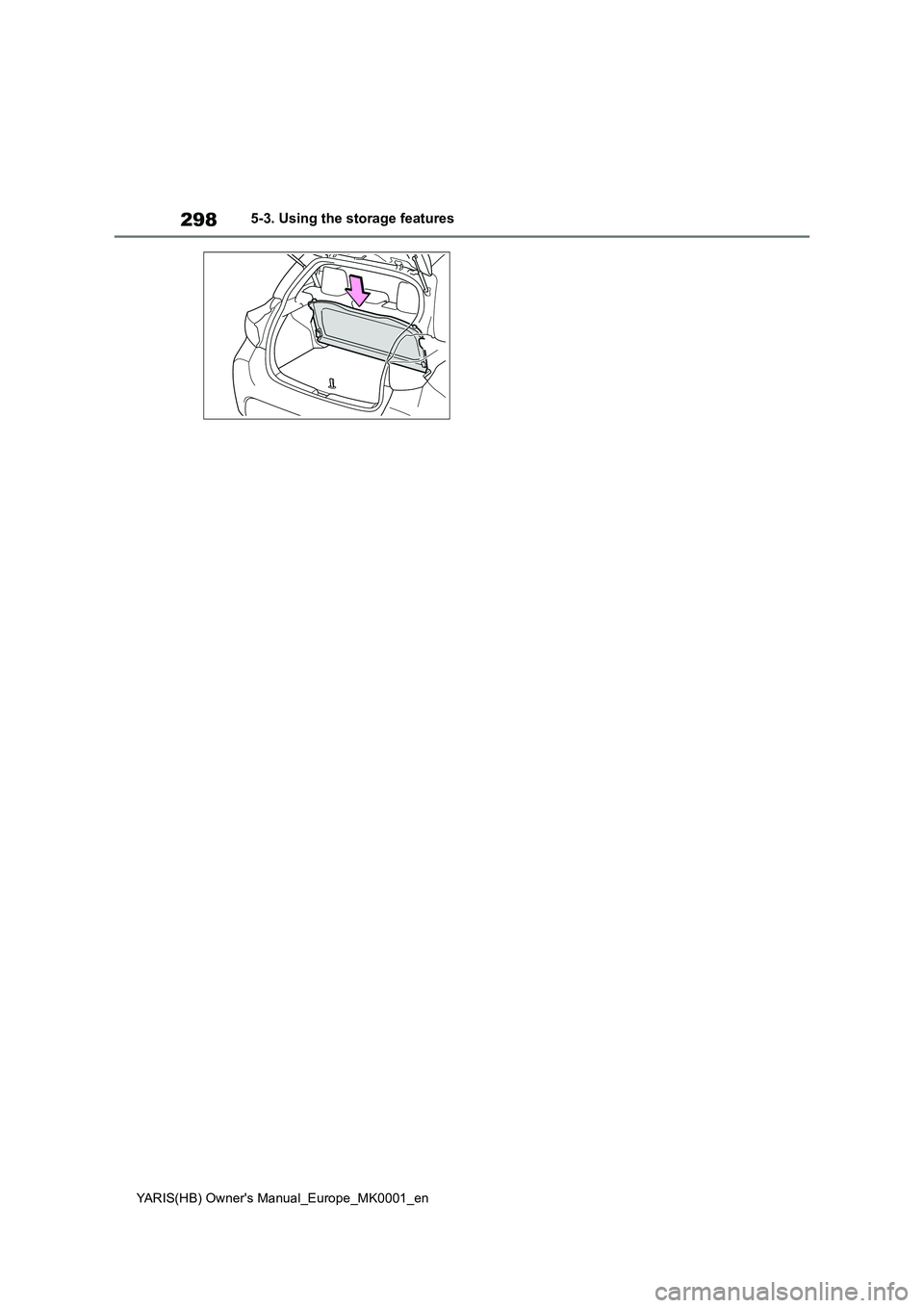 TOYOTA YARIS HATCHBACK 2021  Owners Manual 298
YARIS(HB) Owners Manual_Europe_MK0001_en
5-3. Using the storage features 