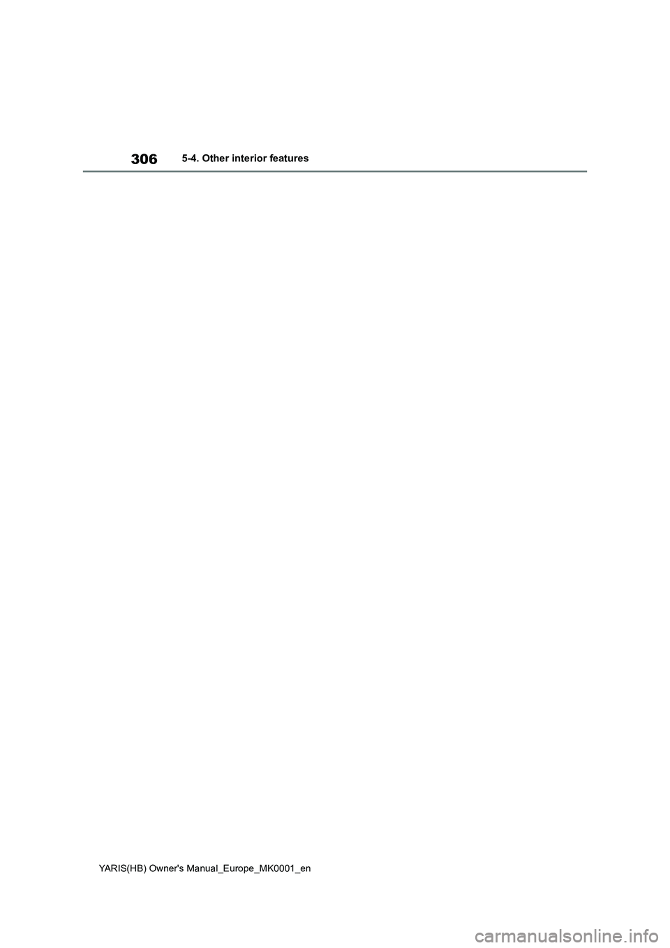 TOYOTA YARIS HATCHBACK 2021  Owners Manual 306
YARIS(HB) Owners Manual_Europe_MK0001_en
5-4. Other interior features 