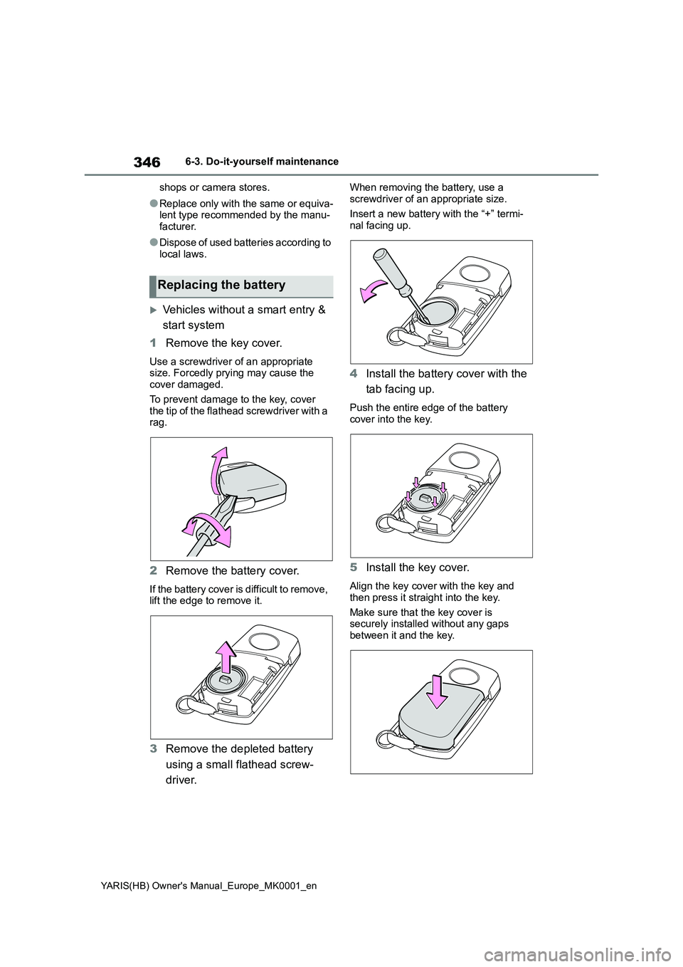 TOYOTA YARIS HATCHBACK 2021 Owners Manual 346
YARIS(HB) Owners Manual_Europe_MK0001_en
6-3. Do-it-yourself maintenance
shops or camera stores.
●Replace only with the same or equiva-
lent type recommended by the manu-
facturer.
●Dispose o TOYOTA YARIS HATCHBACK 2021 Owners Manual 346
YARIS(HB) Owners Manual_Europe_MK0001_en
6-3. Do-it-yourself maintenance
shops or camera stores.
●Replace only with the same or equiva-
lent type recommended by the manu-
facturer.
●Dispose o