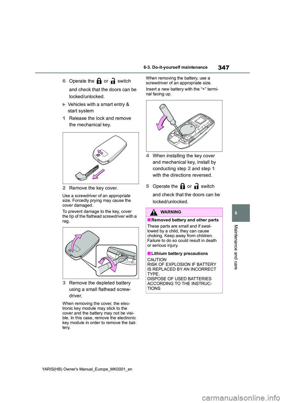 TOYOTA YARIS HATCHBACK 2021 Owners Manual 347
6
YARIS(HB) Owners Manual_Europe_MK0001_en
6-3. Do-it-yourself maintenance
Maintenance and care
6Operate the or switch
and check that the doors can be
locked/unlocked.
Vehicles with a TOYOTA YARIS HATCHBACK 2021 Owners Manual 347
6
YARIS(HB) Owners Manual_Europe_MK0001_en
6-3. Do-it-yourself maintenance
Maintenance and care
6Operate the or switch
and check that the doors can be
locked/unlocked.
Vehicles with a