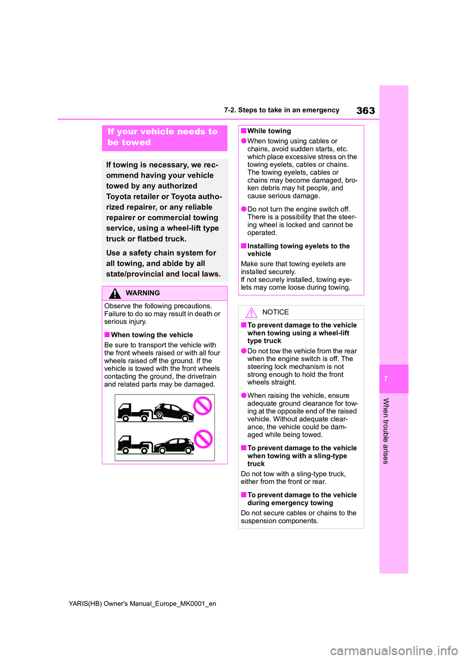 TOYOTA YARIS HATCHBACK 2021 Owners Manual 363
7
YARIS(HB) Owners Manual_Europe_MK0001_en
7-2. Steps to take in an emergency
When trouble arises
7-2.Ste ps to take in an emerg ency
If your vehicle needs to
be towed
If towing is necessary, TOYOTA YARIS HATCHBACK 2021 Owners Manual 363
7
YARIS(HB) Owners Manual_Europe_MK0001_en
7-2. Steps to take in an emergency
When trouble arises
7-2.Ste ps to take in an emerg ency
If your vehicle needs to
be towed
If towing is necessary,