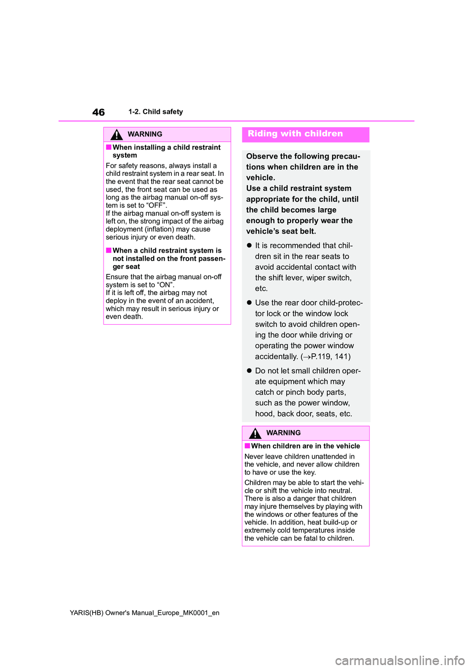 TOYOTA YARIS HATCHBACK 2021 Owners Manual 46
YARIS(HB) Owners Manual_Europe_MK0001_en
1-2. Child safety
WARNING
■When installing a child restraint system
For safety reasons, always install a child restraint system in a rear seat. In the TOYOTA YARIS HATCHBACK 2021 Owners Manual 46
YARIS(HB) Owners Manual_Europe_MK0001_en
1-2. Child safety
WARNING
■When installing a child restraint system
For safety reasons, always install a child restraint system in a rear seat. In the