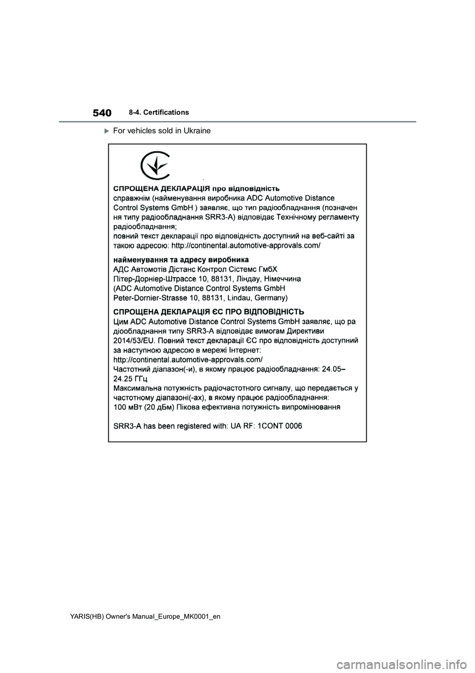 TOYOTA YARIS HATCHBACK 2021  Owners Manual 540
YARIS(HB) Owners Manual_Europe_MK0001_en
8-4. Certifications
For vehicles sold in Ukraine 