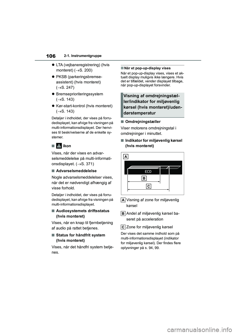 TOYOTA YARIS HATCHBACK 2021  Brugsanvisning (in Danish) 106
YARIS(HB) Owners Manual_Europe_MK0001_da
2-1. Instrumentgruppe
LTA (vejbaneregistrering) (hvis 
monteret) ( S. 200)
 PKSB (parkeringsbremse-
assistent) (hvis monteret) 
( S. 247)
 