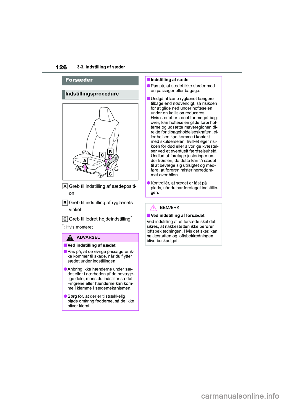 TOYOTA YARIS HATCHBACK 2021  Brugsanvisning (in Danish) 126
YARIS(HB) Owners Manual_Europe_MK0001_da
3-3. Indstilling af sæder
3-3.Indstilling af sæder
Greb til indstilling af sædepositi-
on
Greb til indstilling af ryglænets 
vinkel
Greb til lodret h
