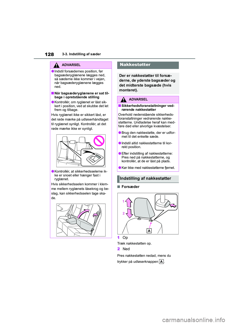 TOYOTA YARIS HATCHBACK 2021  Brugsanvisning (in Danish) 128
YARIS(HB) Owners Manual_Europe_MK0001_da
3-3. Indstilling af sæder
nForsæder
1 Op
Træk nakkestøtten op.
2Ned
Pres nakkestøtten nedad, mens du 
trykker på udløserknappen  .
ADVARSEL
lIndsti
