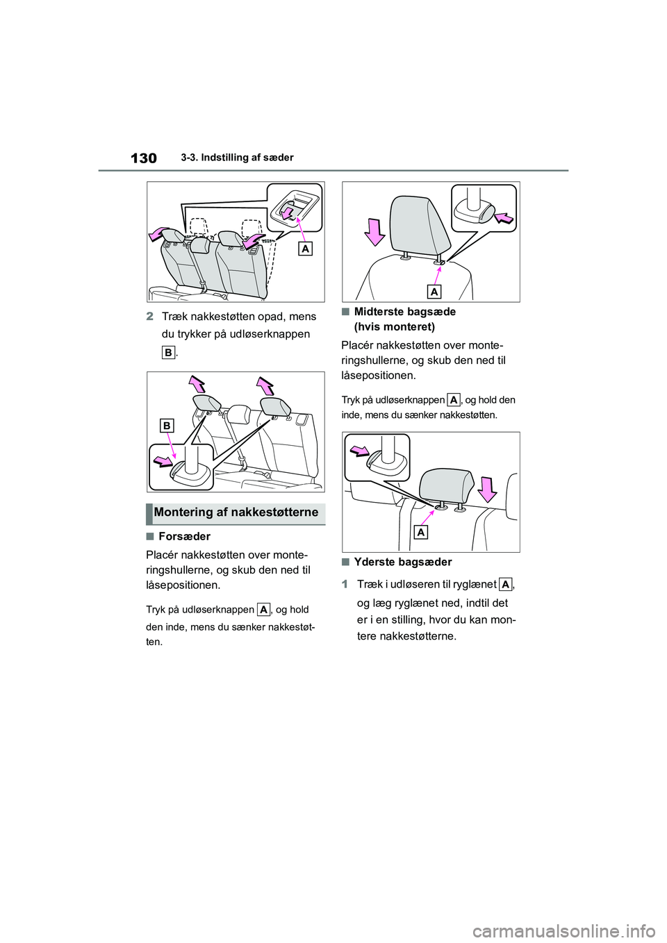 TOYOTA YARIS HATCHBACK 2021  Brugsanvisning (in Danish) 130
YARIS(HB) Owners Manual_Europe_MK0001_da
3-3. Indstilling af sæder
2Træk nakkestøtten opad, mens 
du trykker på udløserknappen 
.
nForsæder
Placér nakkestøtten over monte-
ringshullerne, 