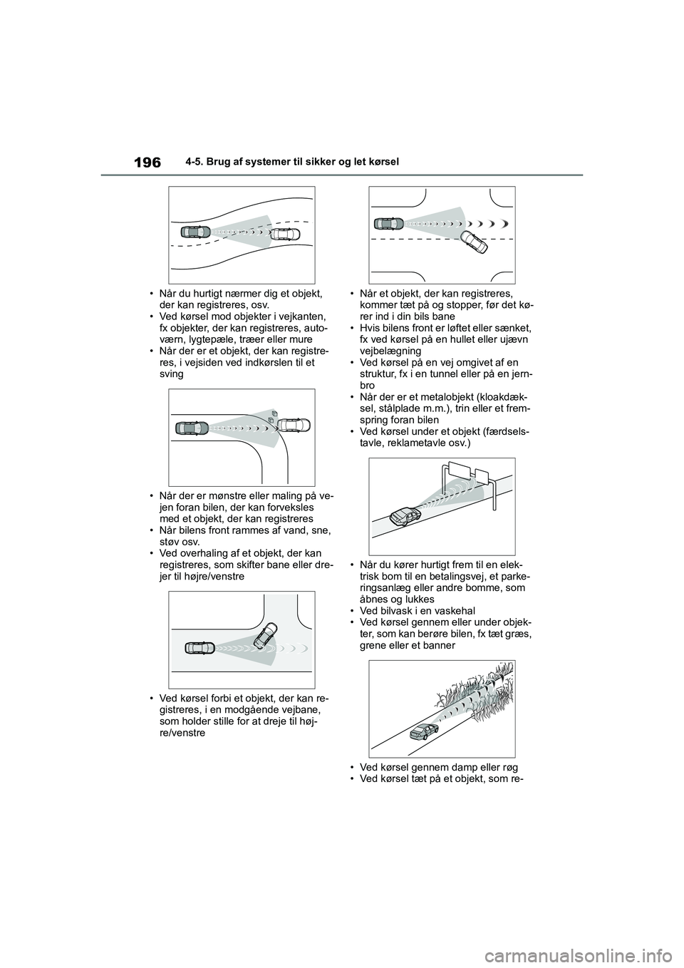 TOYOTA YARIS HATCHBACK 2021  Brugsanvisning (in Danish) 196
YARIS(HB) Owners Manual_Europe_MK0001_da
4-5. Brug af systemer til sikker og let kørsel
• Når du hurtigt nærmer dig et objekt,  der kan registreres, osv.
• Ved kørsel mod objekter i vejka