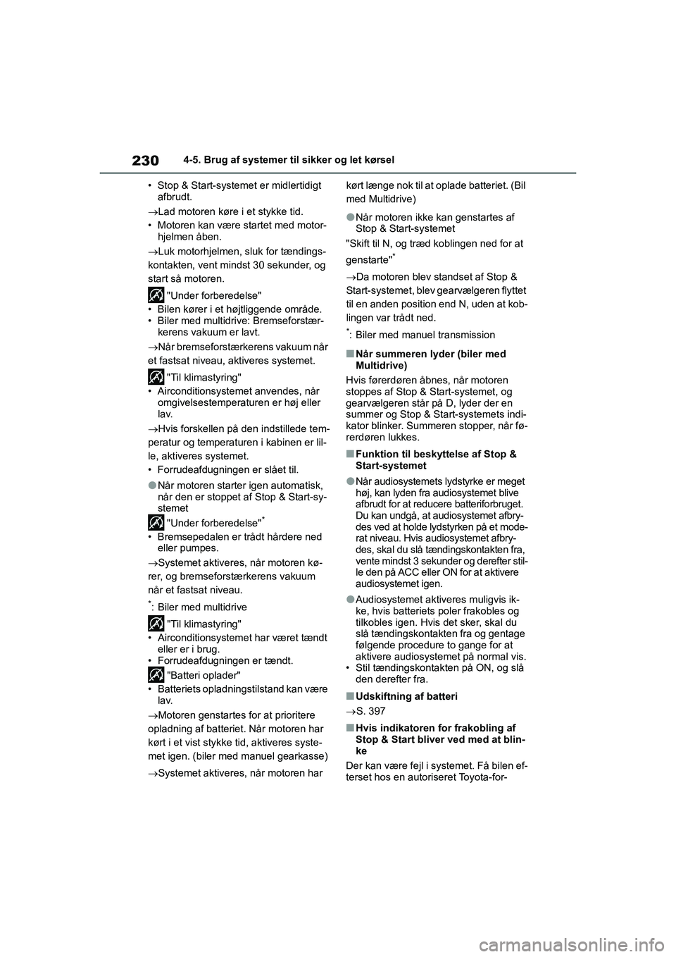 TOYOTA YARIS HATCHBACK 2021  Brugsanvisning (in Danish) 230
YARIS(HB) Owners Manual_Europe_MK0001_da
4-5. Brug af systemer til sikker og let kørsel
• Stop & Start-systemet er midlertidigt  afbrudt.
Lad motoren køre i et stykke tid.
• Motoren kan 