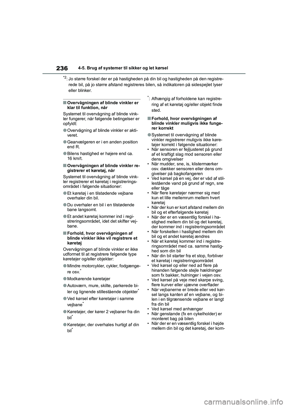 TOYOTA YARIS HATCHBACK 2021  Brugsanvisning (in Danish) 236
YARIS(HB) Owners Manual_Europe_MK0001_da
4-5. Brug af systemer til sikker og let kørsel
*2: Jo større forskel der er på hastigheden på din bil og hastigheden på den registre-rede bil, på jo