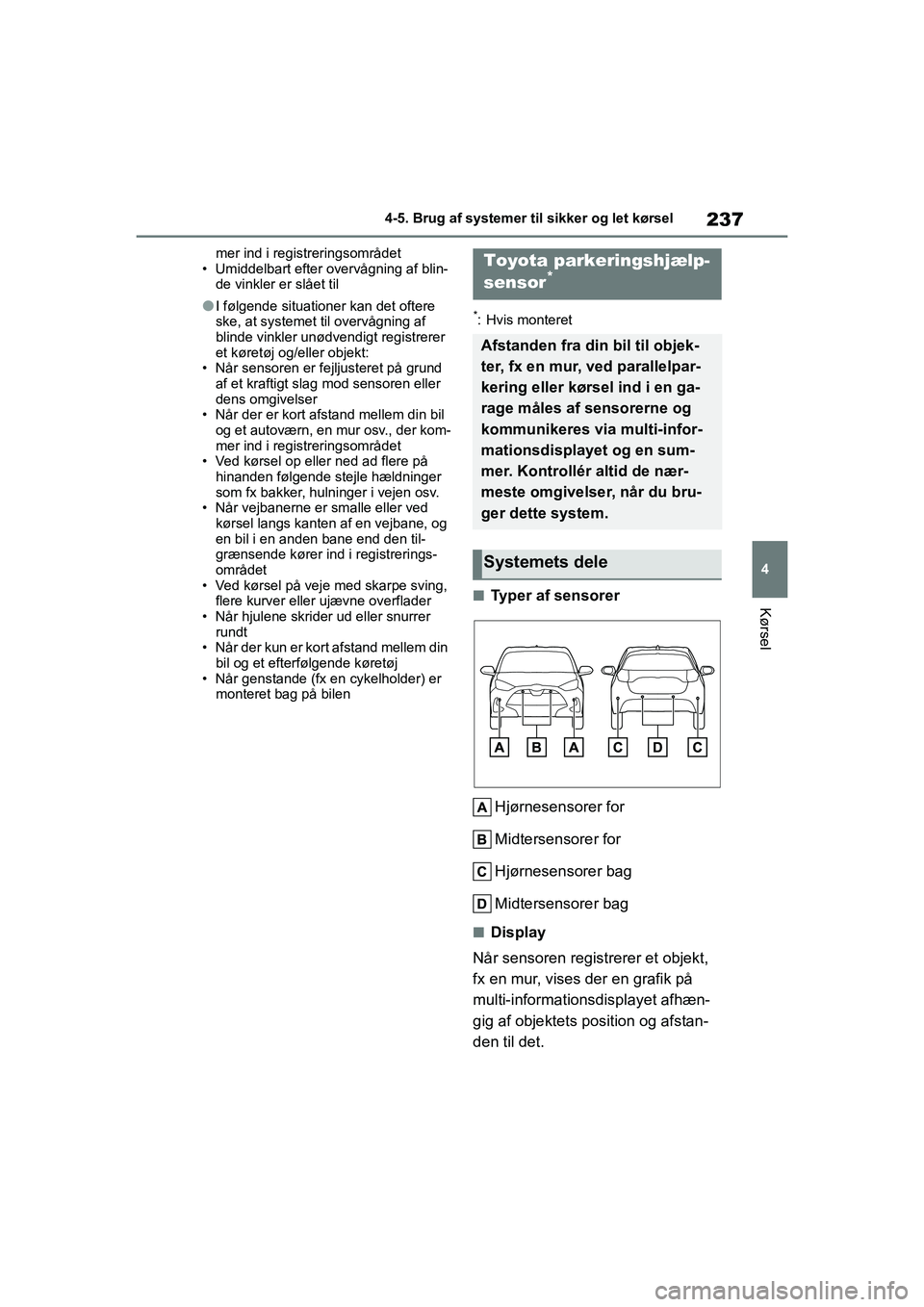 TOYOTA YARIS HATCHBACK 2021  Brugsanvisning (in Danish) 237
4
YARIS(HB) Owners Manual_Europe_MK0001_da
4-5. Brug af systemer til sikker og let kørsel
Kørsel
mer ind i registreringsområdet
• Umiddelbart efter overvågning af blin- de vinkler er slået