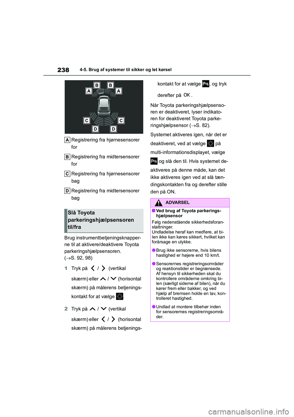 TOYOTA YARIS HATCHBACK 2021  Brugsanvisning (in Danish) 238
YARIS(HB) Owners Manual_Europe_MK0001_da
4-5. Brug af systemer til sikker og let kørsel
Registrering fra hjørnesensorer 
for
Registrering fra midtersensorer 
for
Registrering fra hjørnesensore