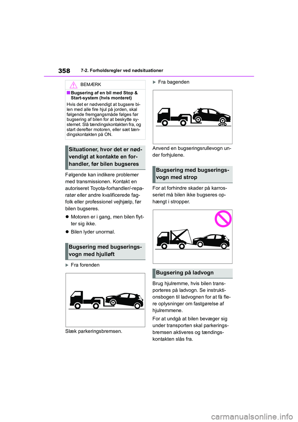 TOYOTA YARIS HATCHBACK 2021  Brugsanvisning (in Danish) 358
YARIS(HB) Owners Manual_Europe_MK0001_da
7-2. Forholdsregler ved nødsituationer
Følgende kan indikere problemer 
med transmissionen. Kontakt en 
autoriseret Toyota-forhandler/-repa-
ratør elle