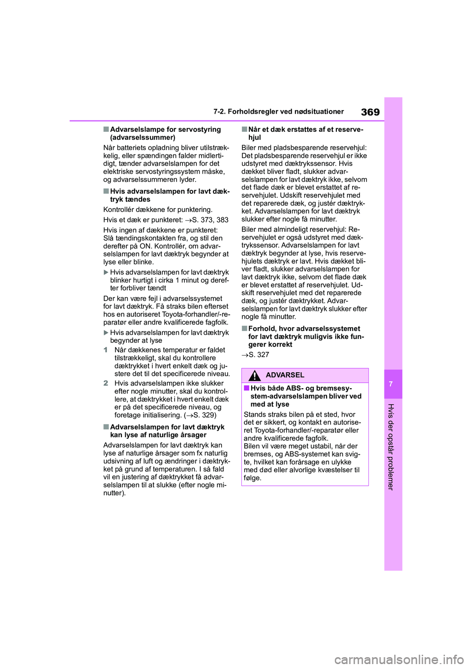 TOYOTA YARIS HATCHBACK 2021 Brugsanvisning (in Danish) 369
7
YARIS(HB) Owners Manual_Europe_MK0001_da
7-2. Forholdsregler ved nødsituationer
Hvis der opstår problemer
nAdvarselslampe for servostyring
(advarselssummer)
Når batteriets opladning bliver TOYOTA YARIS HATCHBACK 2021 Brugsanvisning (in Danish) 369
7
YARIS(HB) Owners Manual_Europe_MK0001_da
7-2. Forholdsregler ved nødsituationer
Hvis der opstår problemer
nAdvarselslampe for servostyring
(advarselssummer)
Når batteriets opladning bliver