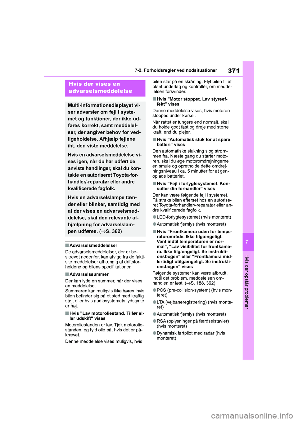 TOYOTA YARIS HATCHBACK 2021  Brugsanvisning (in Danish) 371
7
YARIS(HB) Owners Manual_Europe_MK0001_da
7-2. Forholdsregler ved nødsituationer
Hvis der opstår problemer
nAdvarselsmeddelelser
De advarselsmeddelelser, der er be-
skrevet nedenfor, kan afvig