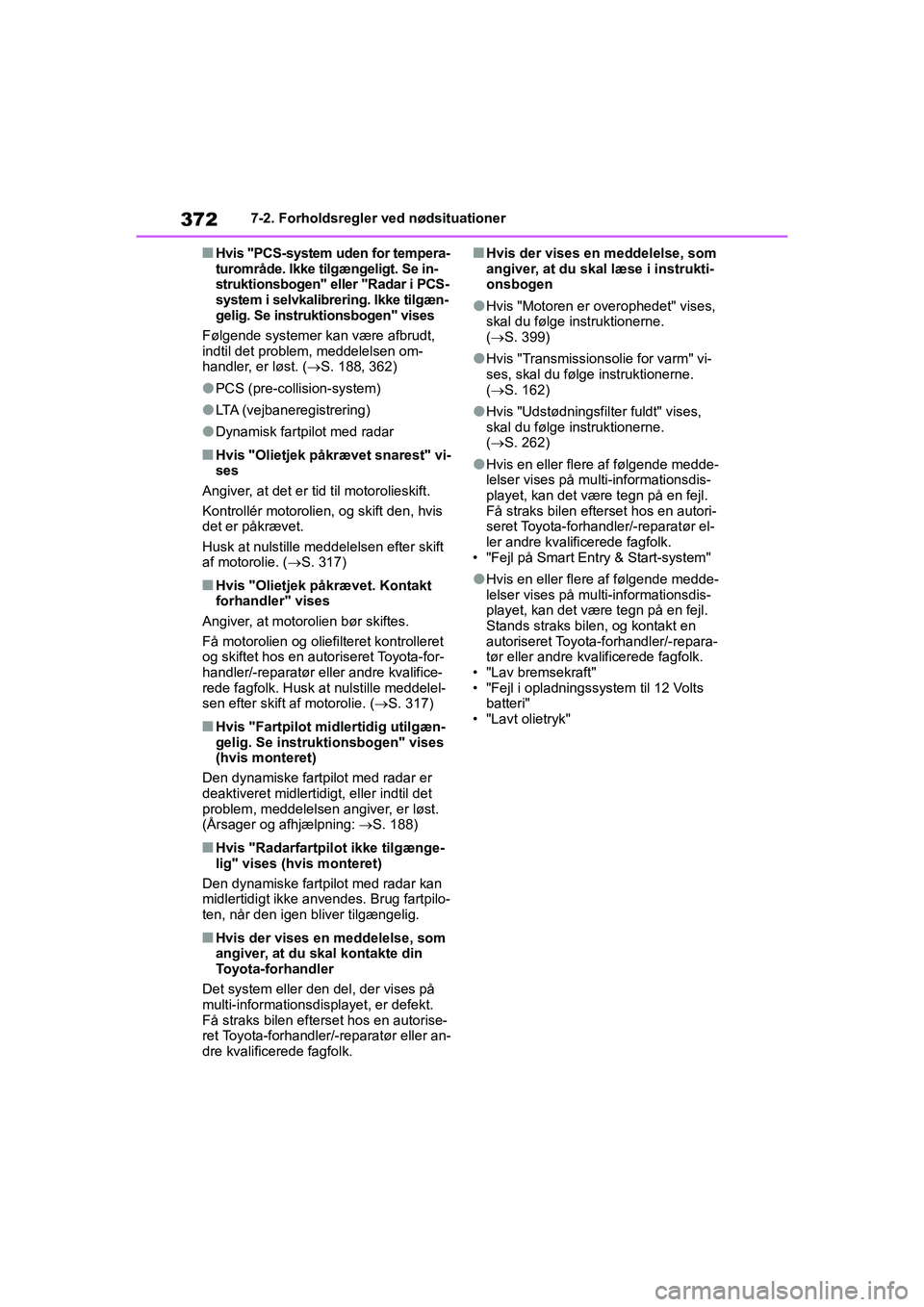 TOYOTA YARIS HATCHBACK 2021  Brugsanvisning (in Danish) 372
YARIS(HB) Owners Manual_Europe_MK0001_da
7-2. Forholdsregler ved nødsituationer
nHvis "PCS-system uden for tempera-
turområde. Ikke tilgængeligt. Se in-
struktionsbogen" eller "Radar i PCS-
sy