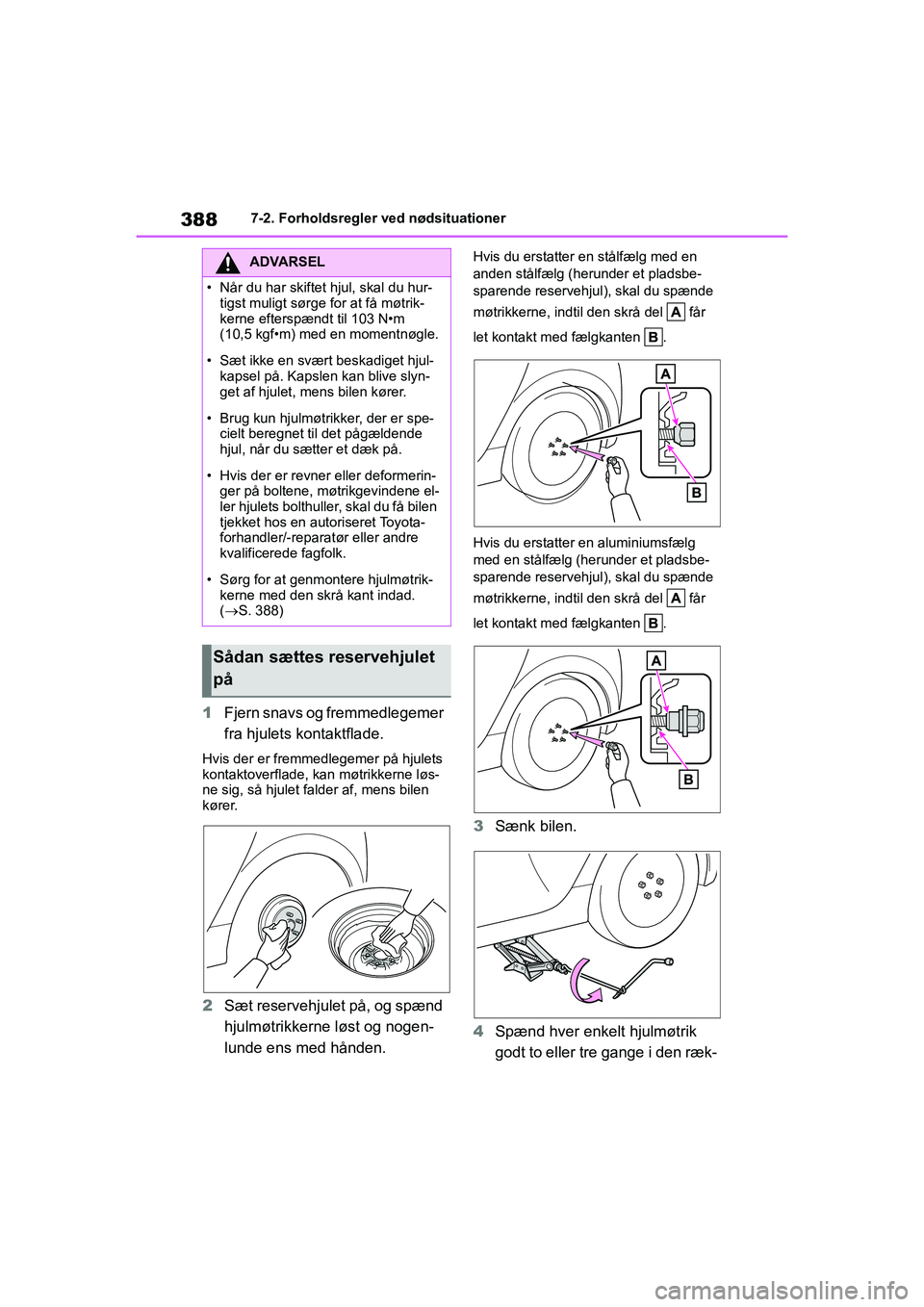 TOYOTA YARIS HATCHBACK 2021  Brugsanvisning (in Danish) 388
YARIS(HB) Owners Manual_Europe_MK0001_da
7-2. Forholdsregler ved nødsituationer
1Fjern snavs og fremmedlegemer 
fra hjulets kontaktflade.
Hvis der er fremmedlegemer på hjulets 
kontaktoverflade