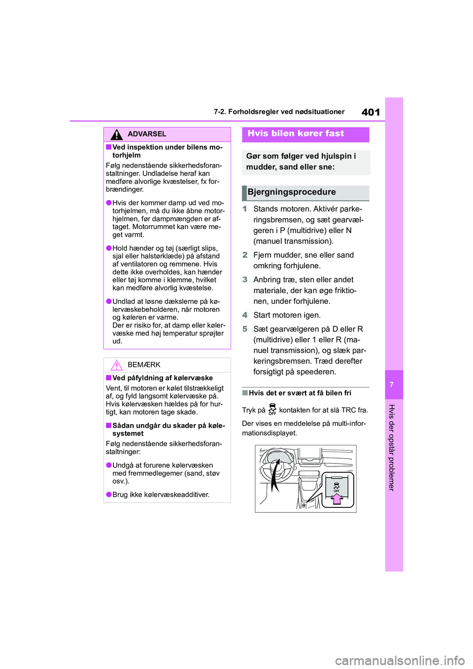 TOYOTA YARIS HATCHBACK 2021  Brugsanvisning (in Danish) 401
7
YARIS(HB) Owners Manual_Europe_MK0001_da
7-2. Forholdsregler ved nødsituationer
Hvis der opstår problemer
1Stands motoren. Aktivér parke-
ringsbremsen, og sæt gearvæl-
geren i P (multidriv