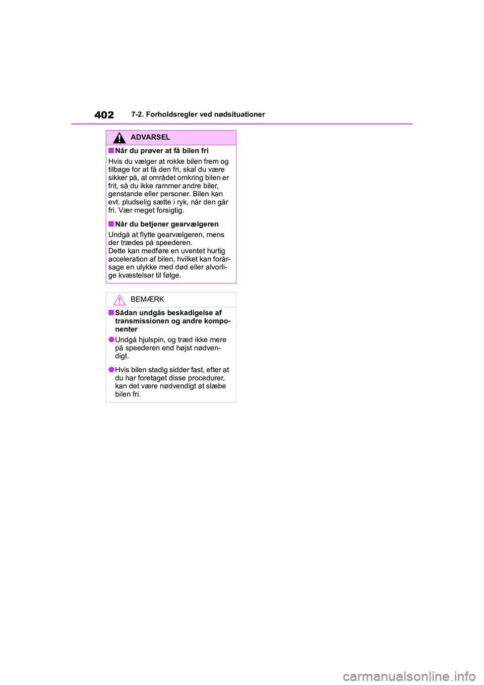 TOYOTA YARIS HATCHBACK 2021  Brugsanvisning (in Danish) 402
YARIS(HB) Owners Manual_Europe_MK0001_da
7-2. Forholdsregler ved nødsituationer
ADVARSEL
nNår du prøver at få bilen fri
Hvis du vælger at rokke bilen frem og 
tilbage for at få den fri, ska
