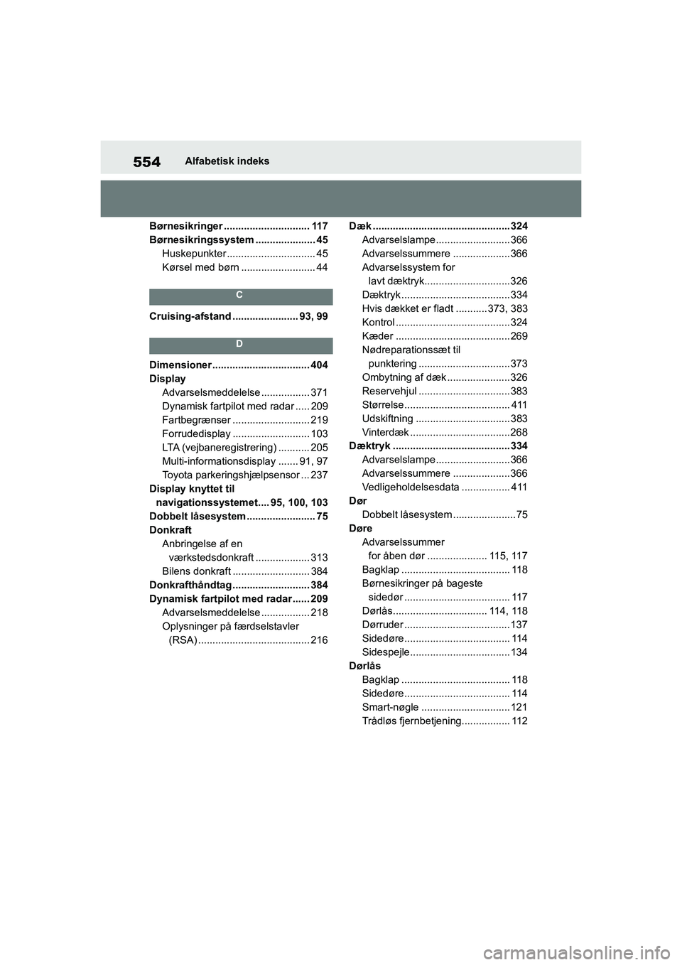 TOYOTA YARIS HATCHBACK 2021  Brugsanvisning (in Danish) 554
YARIS(HB) Owners Manual_Europe_MK0001_da
Alfabetisk indeks
Børnesikringer .............................. 117
Børnesikringssystem ..................... 45 Huskepunkter ..........................