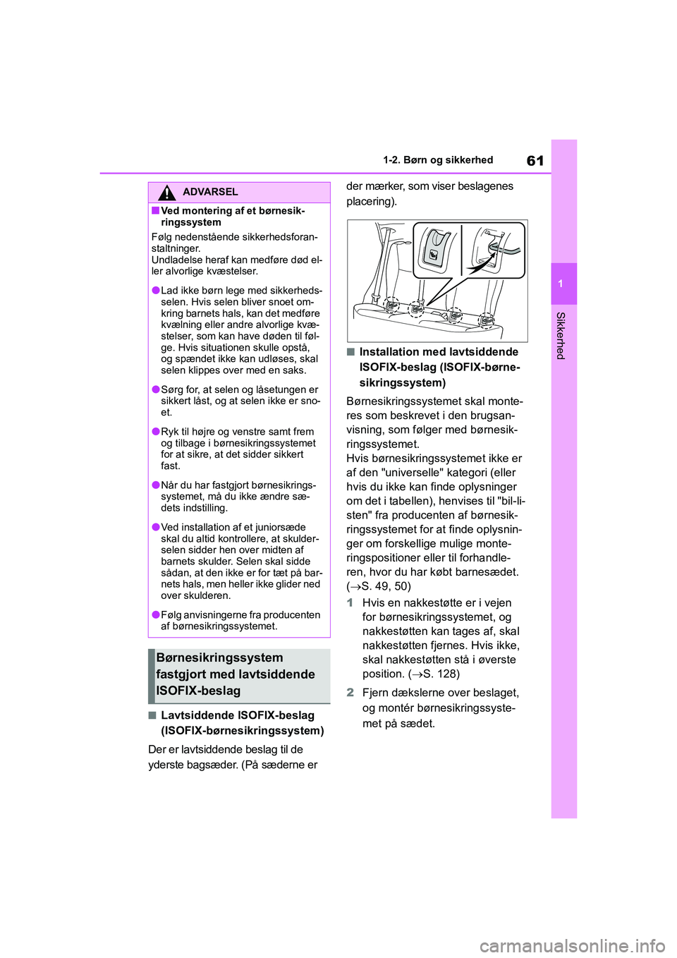 TOYOTA YARIS HATCHBACK 2021  Brugsanvisning (in Danish) 61
1
YARIS(HB) Owners Manual_Europe_MK0001_da
1-2. Børn og sikkerhed
Sikkerhed
nLavtsiddende ISOFIX-beslag 
(ISOFIX-børnesikringssystem)
Der er lavtsiddende beslag til de 
yderste bagsæder. (På s
