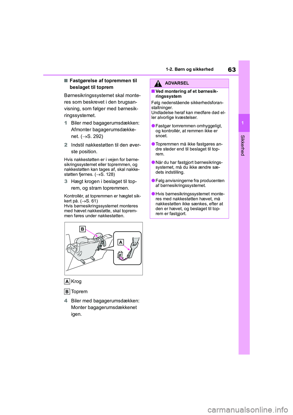 TOYOTA YARIS HATCHBACK 2021  Brugsanvisning (in Danish) 63
1
YARIS(HB) Owners Manual_Europe_MK0001_da
1-2. Børn og sikkerhed
Sikkerhed
nFastgørelse af topremmen til 
beslaget til toprem
Børnesikringssystemet skal monte-
res som beskrevet i den brugsan-