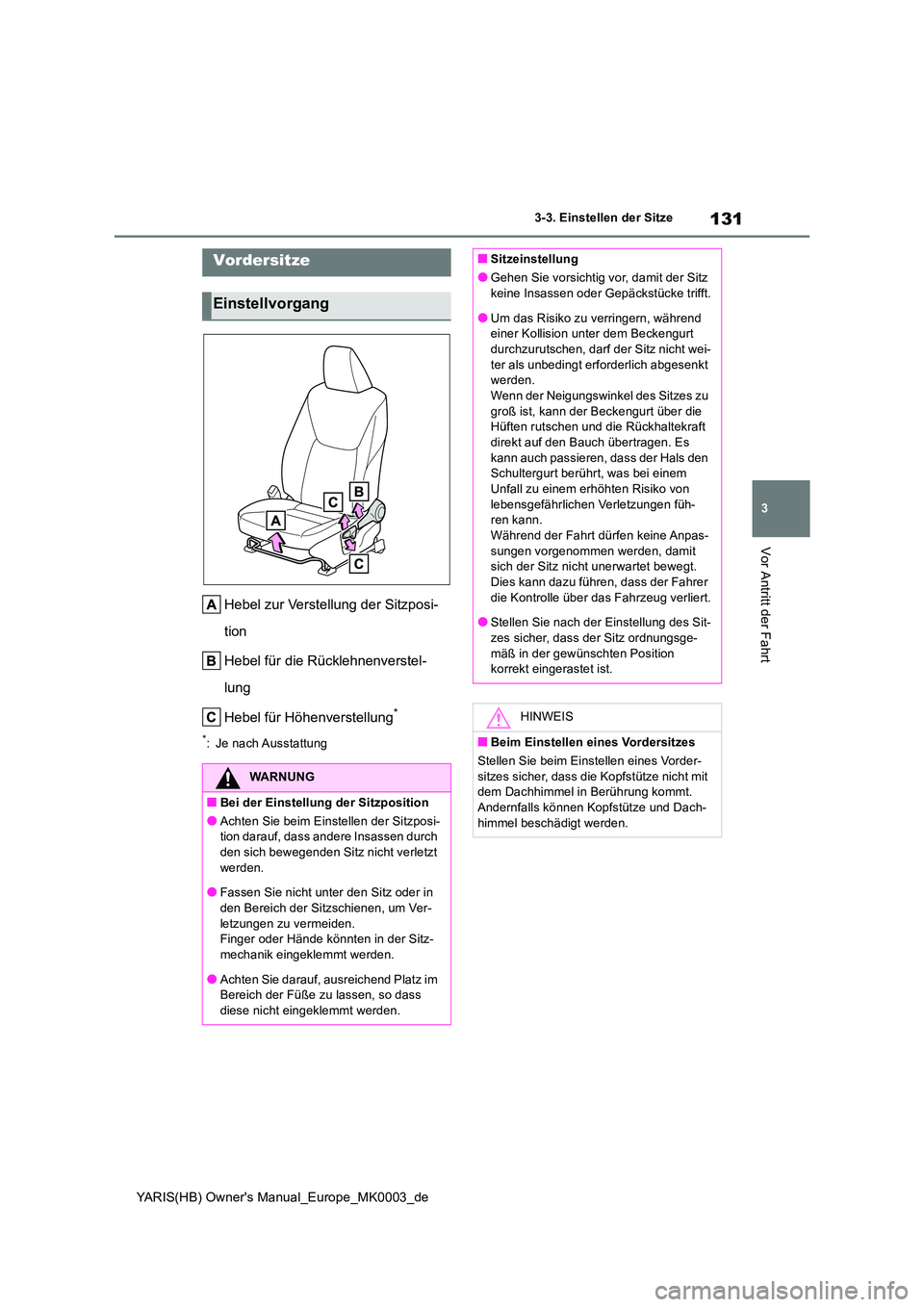 TOYOTA YARIS HATCHBACK 2021  Betriebsanleitungen (in German) 131
3
YARIS(HB) Owners Manual_Europe_MK0003_de
3-3. Einstellen der Sitze
Vor Antritt der Fahrt
3-3.Einstellen de r Sitze
Hebel zur Verstellung der Sitzposi- 
tion 
Hebel für die Rücklehnenverstel- 