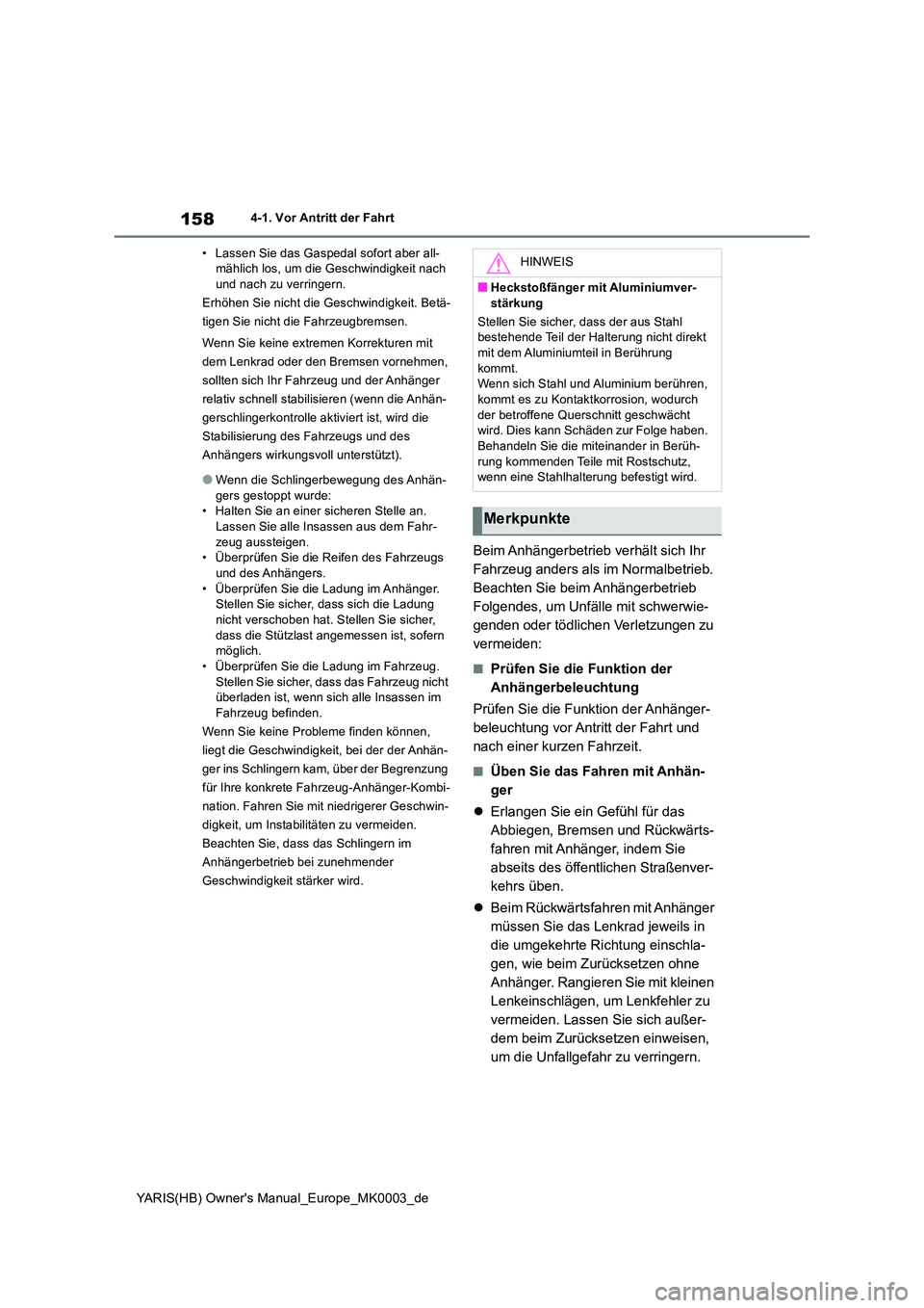 TOYOTA YARIS HATCHBACK 2021  Betriebsanleitungen (in German) 158
YARIS(HB) Owners Manual_Europe_MK0003_de
4-1. Vor Antritt der Fahrt 
• Lassen Sie das Gaspedal sofort aber all- mählich los, um die Geschwindigkeit nach und nach zu verringern. 
Erhöhen Sie n