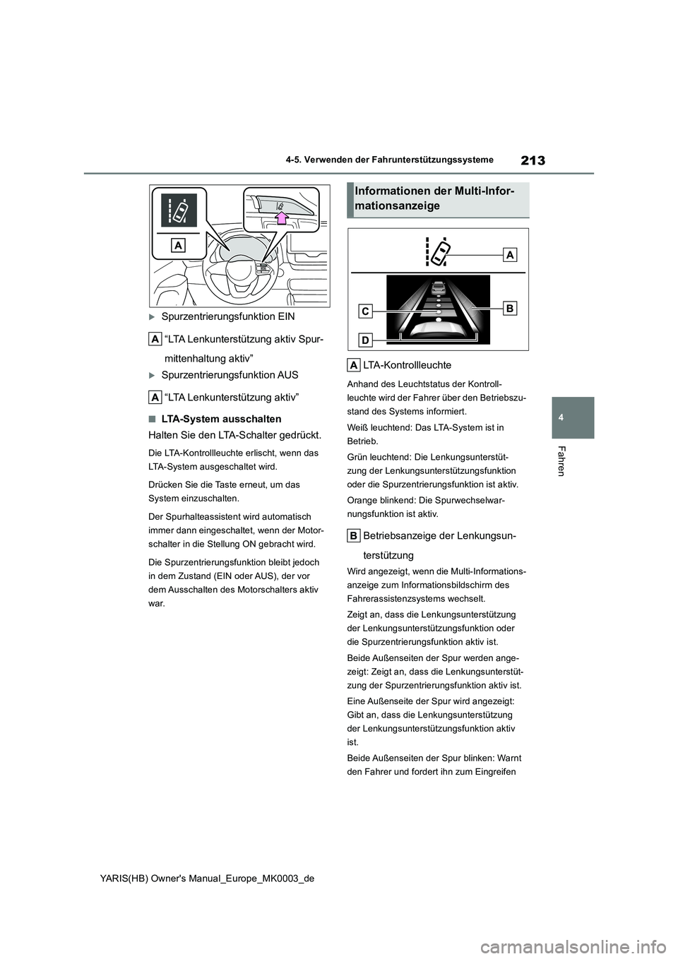 TOYOTA YARIS HATCHBACK 2021  Betriebsanleitungen (in German) 213
4
YARIS(HB) Owners Manual_Europe_MK0003_de
4-5. Verwenden der Fahrunterstützungssysteme
Fahren
Spurzentrierungsfunktion EIN 
“LTA Lenkunterstützung aktiv Spur- 
mittenhaltung aktiv”
S