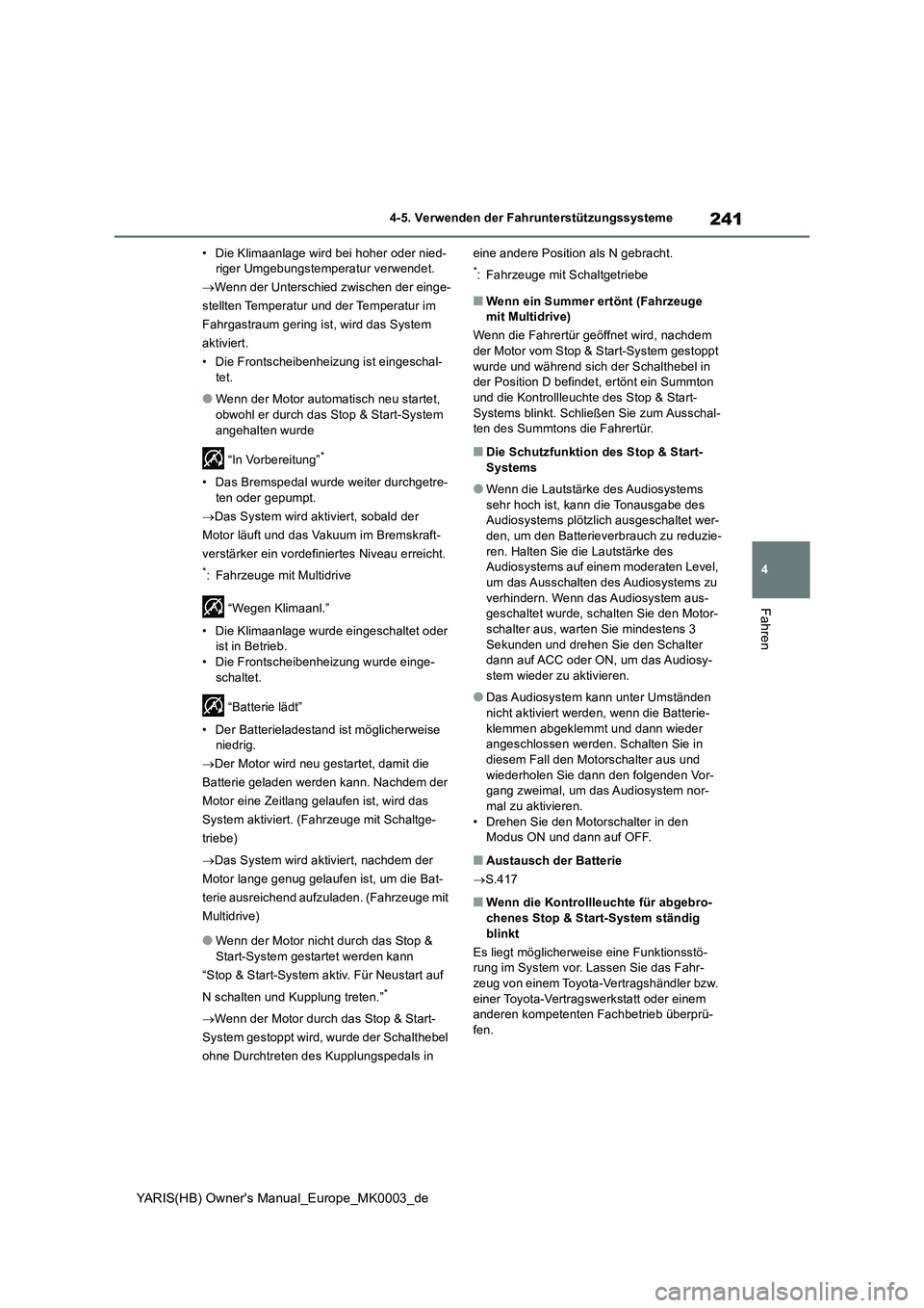 TOYOTA YARIS HATCHBACK 2021  Betriebsanleitungen (in German) 241
4
YARIS(HB) Owners Manual_Europe_MK0003_de
4-5. Verwenden der Fahrunterstützungssysteme
Fahren
• Die Klimaanlage wird bei hoher oder nied-
riger Umgebungstemperatur verwendet.
→Wenn der Unte