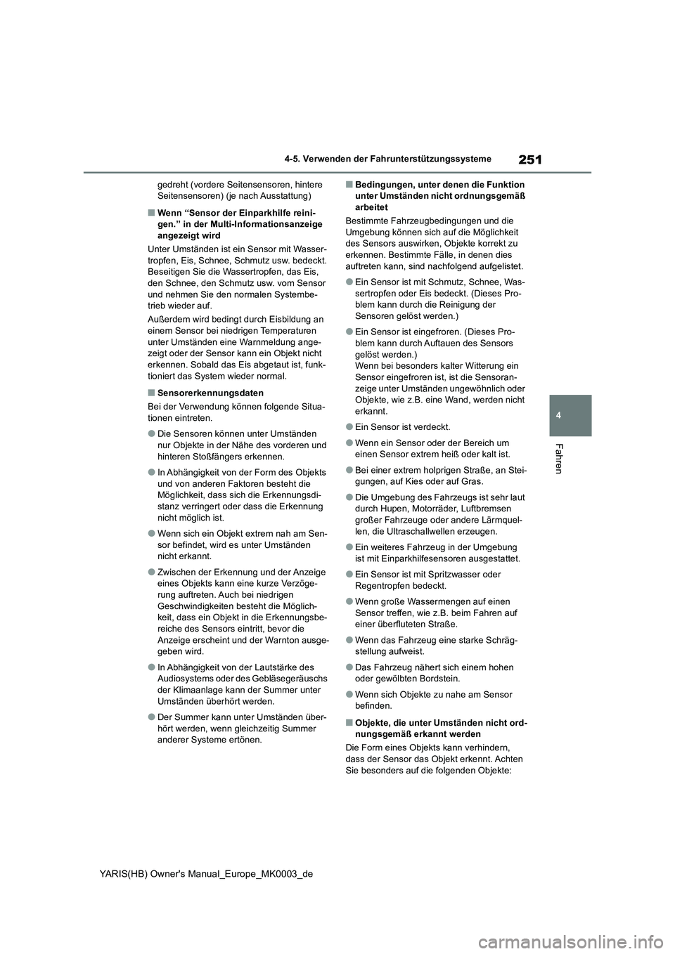 TOYOTA YARIS HATCHBACK 2021  Betriebsanleitungen (in German) 251
4
YARIS(HB) Owners Manual_Europe_MK0003_de
4-5. Verwenden der Fahrunterstützungssysteme
Fahren
gedreht (vordere Seitensensoren, hintere 
Seitensensoren) (je nach Ausstattung)
■Wenn “Sensor d