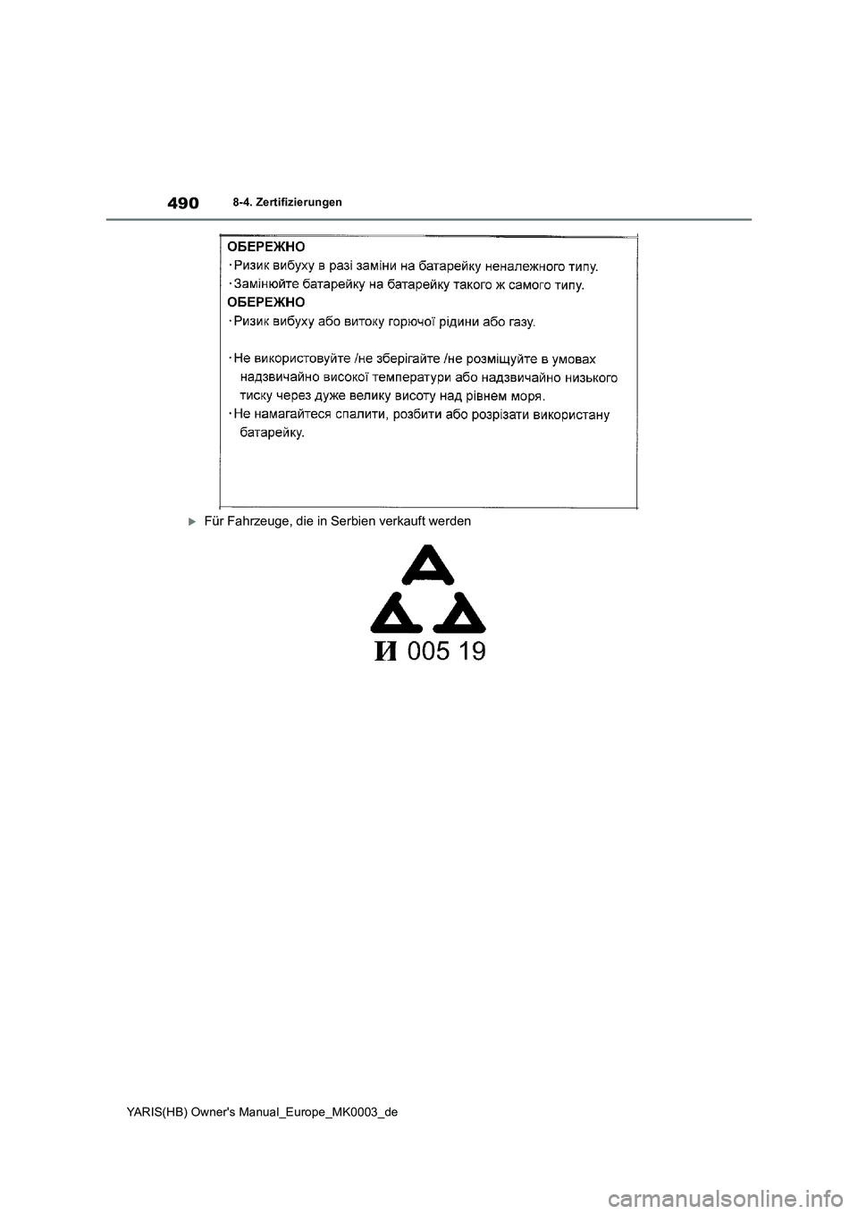 TOYOTA YARIS HATCHBACK 2021  Betriebsanleitungen (in German) 490
YARIS(HB) Owners Manual_Europe_MK0003_de
8-4. Zertifizierungen
Für Fahrzeuge, die in Serbien verkauft werden 