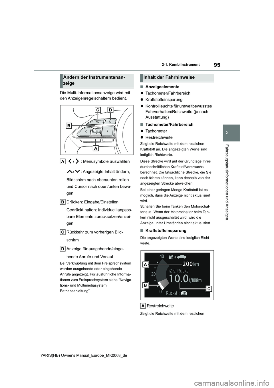 TOYOTA YARIS HATCHBACK 2021  Betriebsanleitungen (in German) 95
2
YARIS(HB) Owners Manual_Europe_MK0003_de
2-1. Kombiinstrument
Fahrzeugstatusinformationen und Anzeigen
Die Multi-Informationsanzeige wird mit 
den Anzeigenregelschaltern  bedient.
/ : Menüsymbo