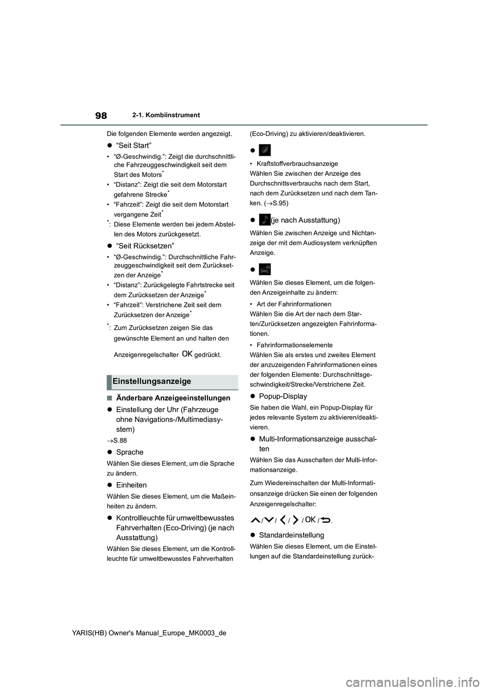 TOYOTA YARIS HATCHBACK 2021  Betriebsanleitungen (in German) 98
YARIS(HB) Owners Manual_Europe_MK0003_de
2-1. Kombiinstrument
Die folgenden Elemente werden angezeigt.
�z“Seit Start”
• “Ø-Geschwindig.”: Zeigt die durchschnittli-
che Fahrzeuggeschwind
