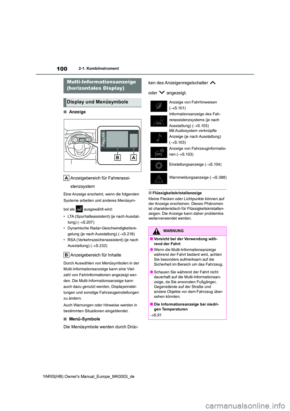 TOYOTA YARIS HATCHBACK 2021  Betriebsanleitungen (in German) 100
YARIS(HB) Owners Manual_Europe_MK0003_de
2-1. Kombiinstrument
■Anzeige 
Anzeigebereich für Fahrerassi- 
stenzsystem
Eine Anzeige erscheint, wenn die folgenden  
Systeme arbeiten und anderes Me