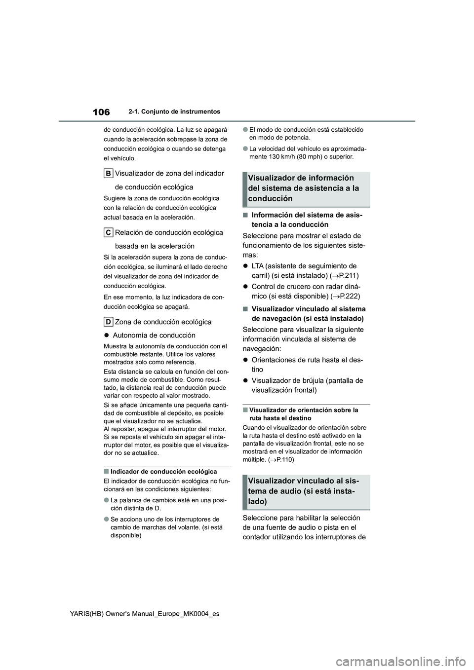 TOYOTA YARIS HATCHBACK 2021  Manual del propietario (in Spanish) 106
YARIS(HB) Owners Manual_Europe_MK0004_es
2-1. Conjunto de instrumentos
de conducción ecológica. La luz se apagará 
cuando la aceleración sobrepase la zona de 
conducción ecológica o cuando 