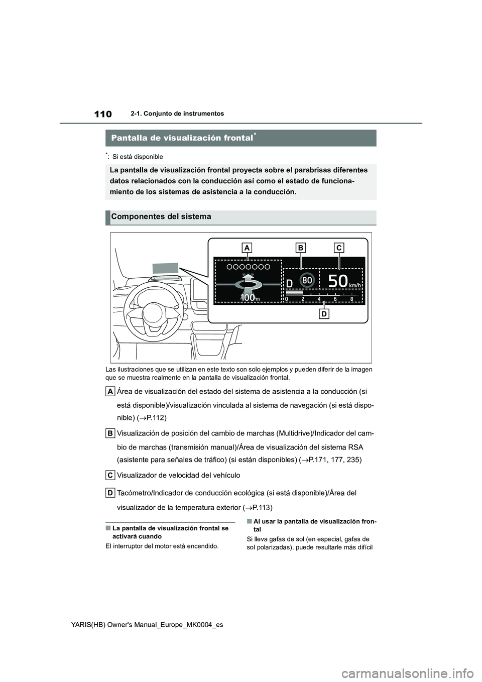 TOYOTA YARIS HATCHBACK 2021  Manual del propietario (in Spanish) 110
YARIS(HB) Owners Manual_Europe_MK0004_es
2-1. Conjunto de instrumentos
*: Si está disponible
Las ilustraciones que se utilizan en este texto son solo ejemplos y pueden diferir de la imagen 
que 