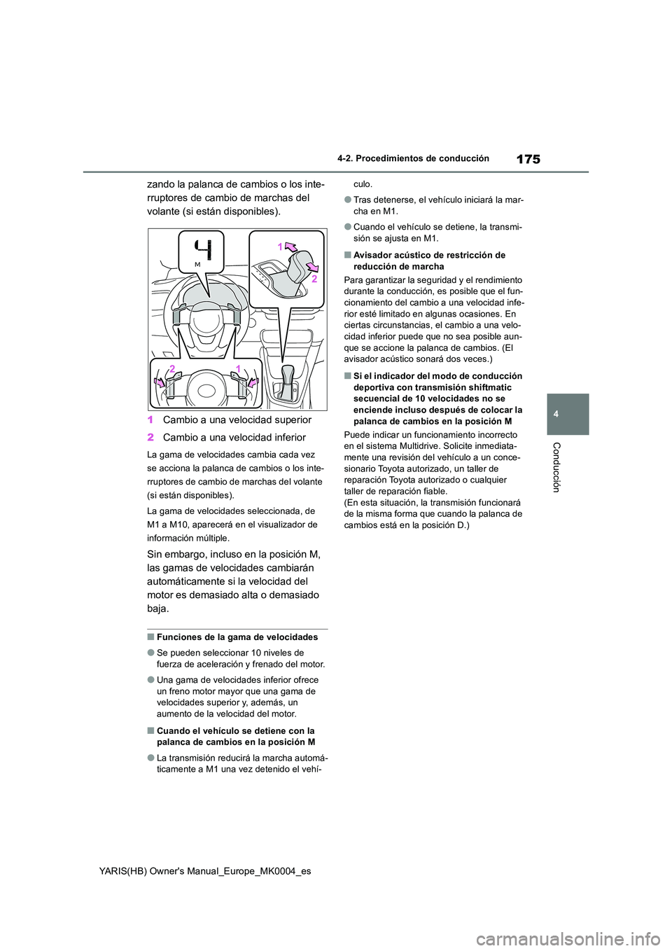 TOYOTA YARIS HATCHBACK 2021 Manual del propietario (in Spanish) 175
4
YARIS(HB) Owners Manual_Europe_MK0004_es
4-2. Procedimientos de conducción
Conducción
zando la palanca de cambios o los inte-
rruptores de cambio de marchas del
volante (si están disponibl TOYOTA YARIS HATCHBACK 2021 Manual del propietario (in Spanish) 175
4
YARIS(HB) Owners Manual_Europe_MK0004_es
4-2. Procedimientos de conducción
Conducción
zando la palanca de cambios o los inte-
rruptores de cambio de marchas del
volante (si están disponibl