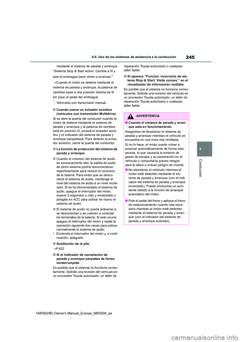 TOYOTA YARIS HATCHBACK 2021  Manual del propietario (in Spanish) 245
4
YARIS(HB) Owners Manual_Europe_MK0004_es
4-5. Uso de los sistemas de asistencia a la conducción
Conducción
mediante el sistema de parada y arranque 
“Sistema Stop & Start activo. Cambie a N