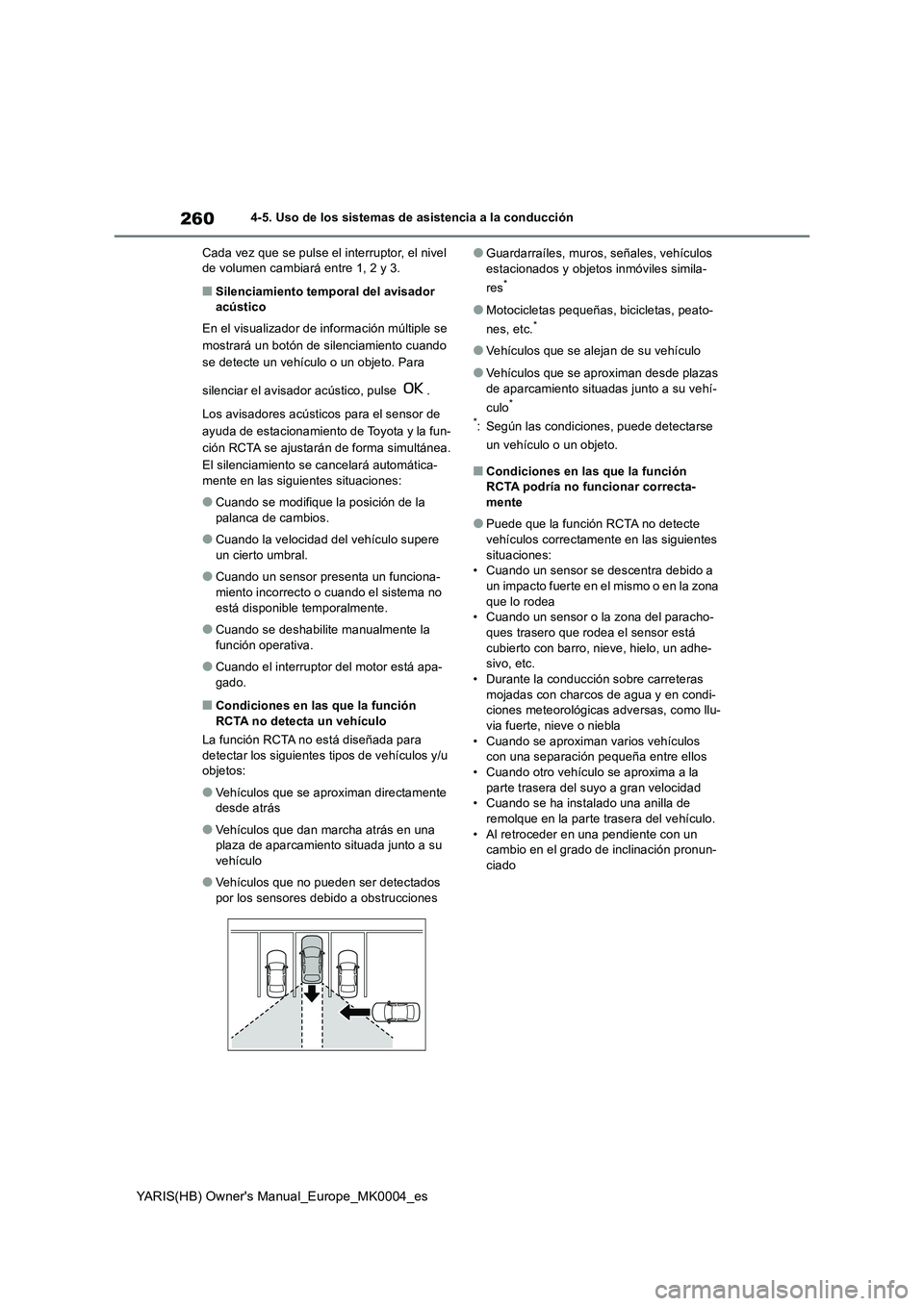 TOYOTA YARIS HATCHBACK 2021  Manual del propietario (in Spanish) 260
YARIS(HB) Owners Manual_Europe_MK0004_es
4-5. Uso de los sistemas de asistencia a la conducción 
Cada vez que se pulse el interruptor, el nivel  de volumen cambiará entre 1, 2 y 3.
■Silenciam