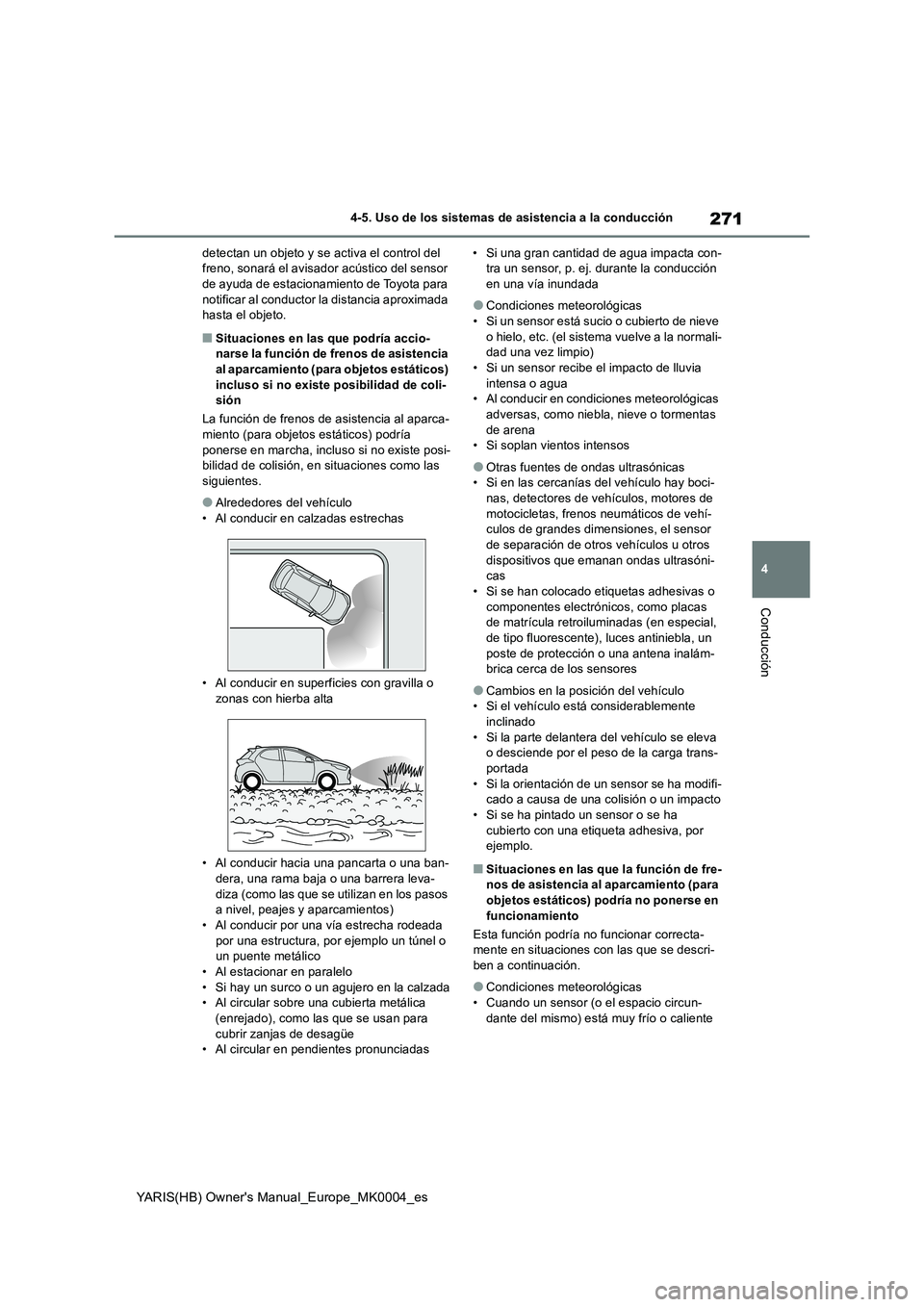 TOYOTA YARIS HATCHBACK 2021  Manual del propietario (in Spanish) 271
4
YARIS(HB) Owners Manual_Europe_MK0004_es
4-5. Uso de los sistemas de asistencia a la conducción
Conducción
detectan un objeto y se activa el control del  freno, sonará el avisador  acústico