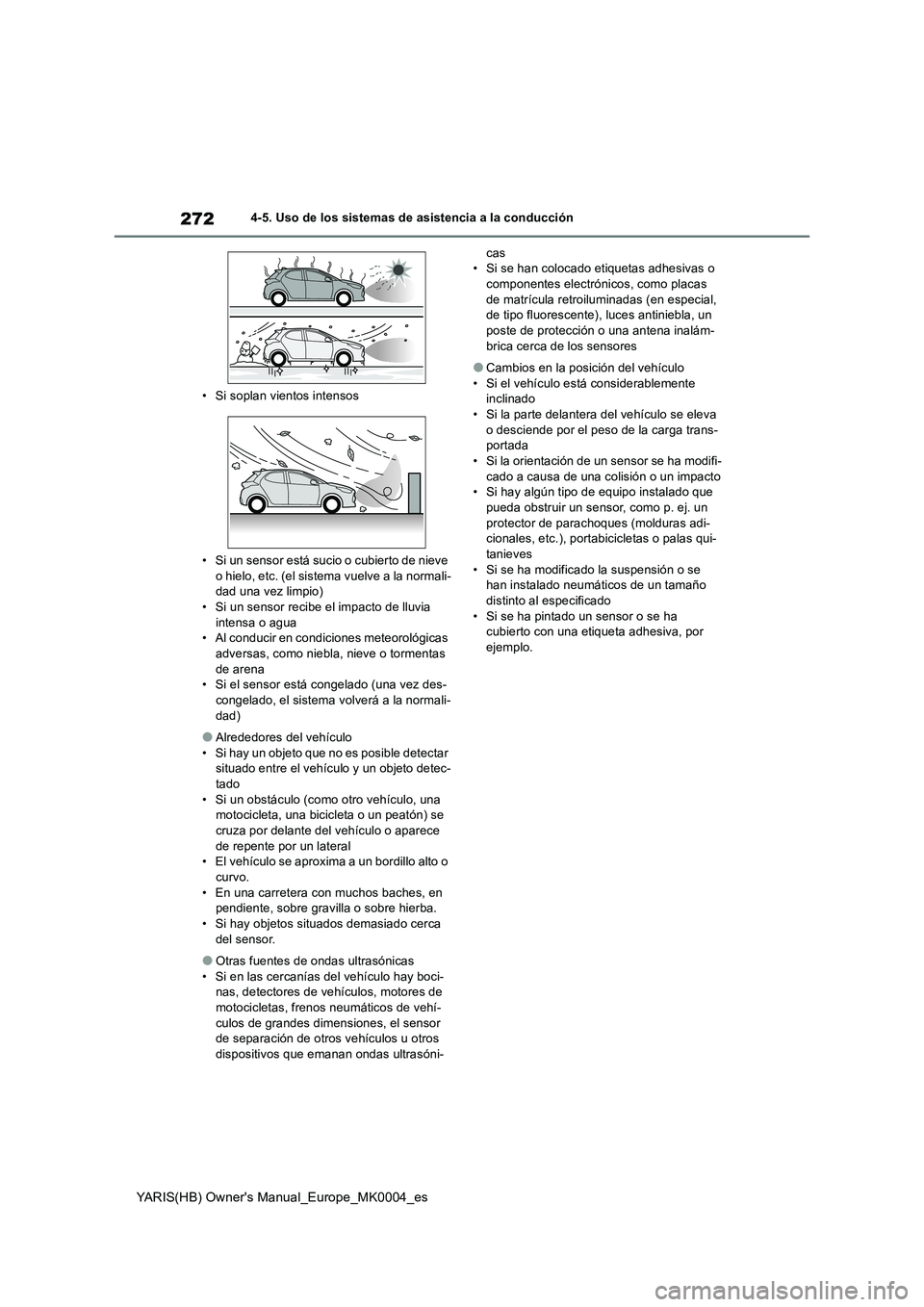 TOYOTA YARIS HATCHBACK 2021  Manual del propietario (in Spanish) 272
YARIS(HB) Owners Manual_Europe_MK0004_es
4-5. Uso de los sistemas de asistencia a la conducción 
• Si soplan vientos intensos 
• Si un sensor está sucio o cubierto de nieve  
o hielo, etc. 